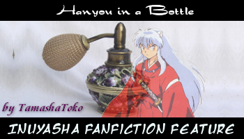 Hanyou in a Bottle Fanfiction Feature